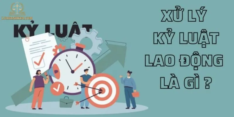 Các Hình Thức Xử Lý Kỷ Luật Lao Động Phổ Biến